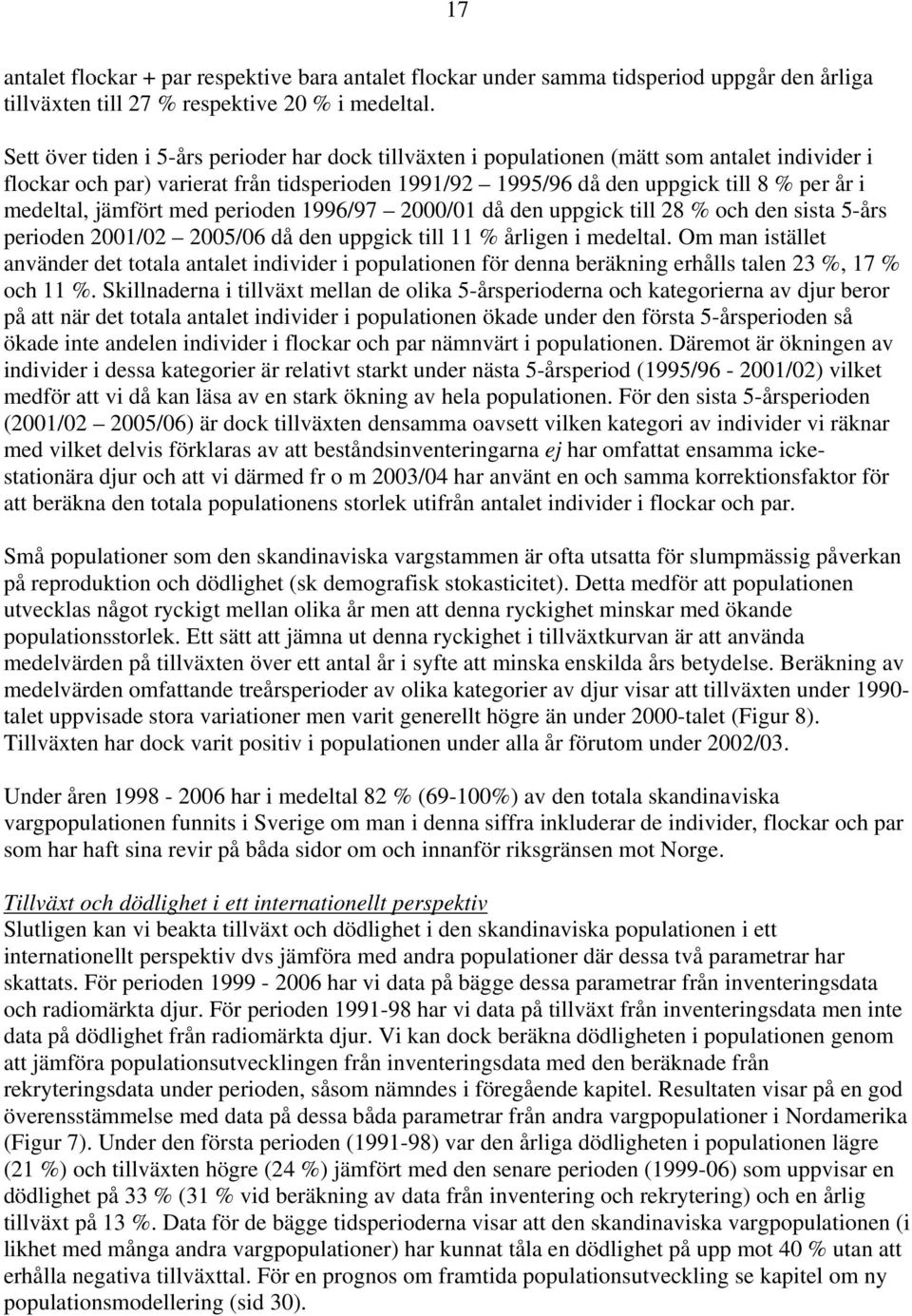 medeltal, jämfört med perioden 1996/97 2000/01 då den uppgick till 28 % och den sista 5-års perioden 2001/02 2005/06 då den uppgick till 11 % årligen i medeltal.