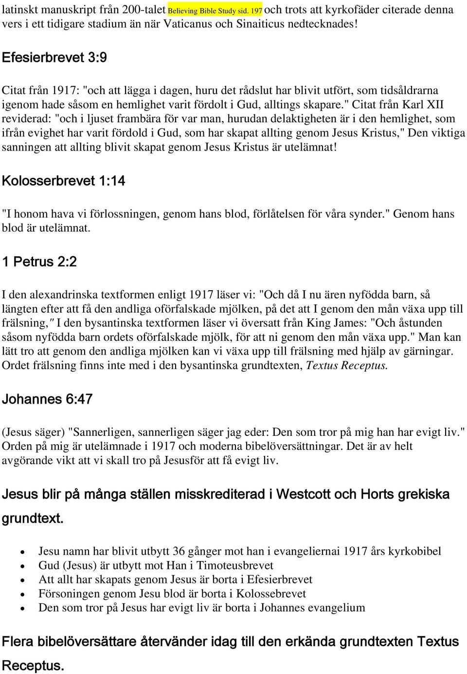 " Citat från Karl XII reviderad: "och i ljuset frambära för var man, hurudan delaktigheten är i den hemlighet, som ifrån evighet har varit fördold i Gud, som har skapat allting genom Jesus Kristus,"