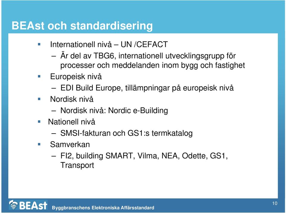 Europe, tillämpningar på europeisk nivå Nordisk nivå Nordisk nivå: Nordic e-building Nationell