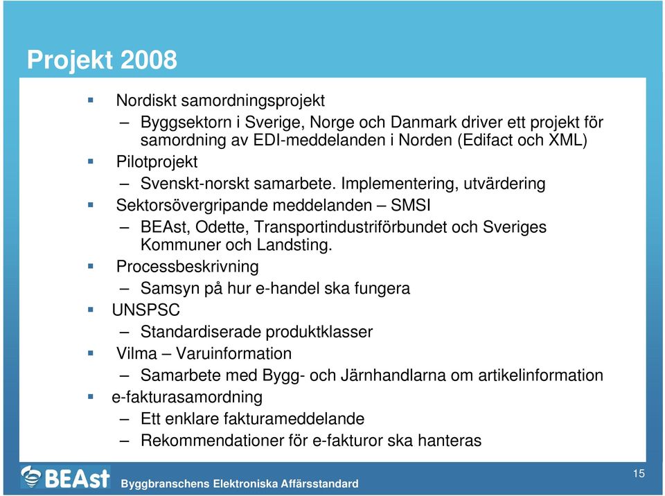 Implementering, utvärdering Sektorsövergripande meddelanden SMSI BEAst, Odette, Transportindustriförbundet och Sveriges Kommuner och Landsting.