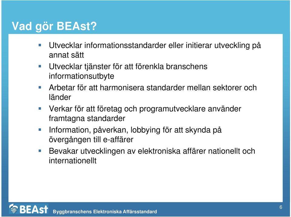 branschens informationsutbyte Arbetar för att harmonisera standarder mellan sektorer och länder Verkar för att