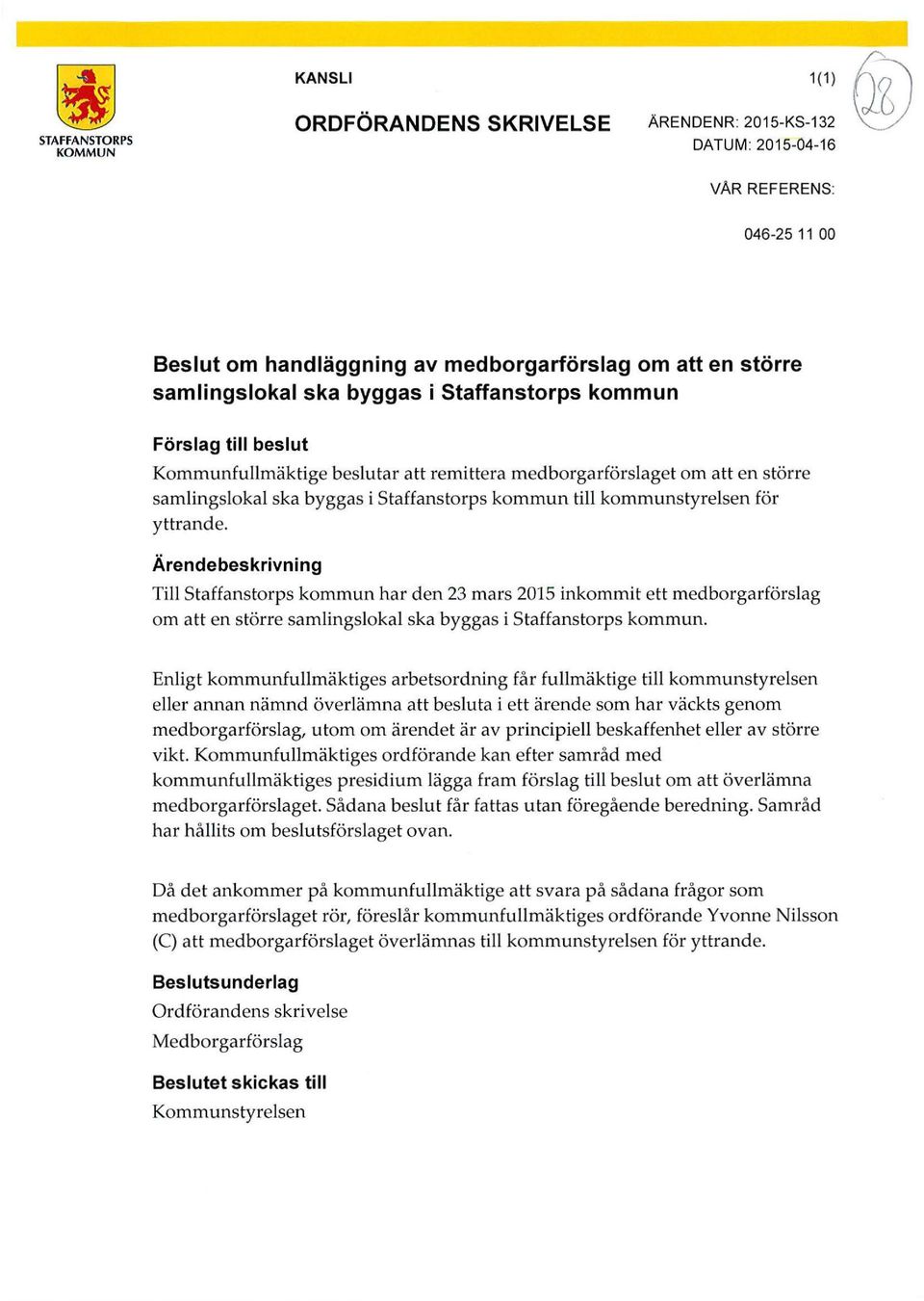 för yttrande. Ärendebeskrivning Till Staffanstorps kommun har den 23 mars 2015 inkommit ett medborgarförslag om att en större samlingslokal ska byggas i Staffanstorps kommun.