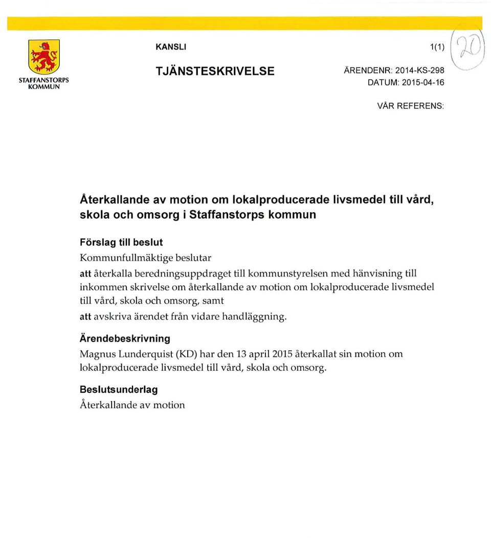 till inkommen skrivelse om återkallande av motion om lokalproducerade livsmedel till vård, skola och omsorg, samt att avskriva ärendet från vidare handläggning.