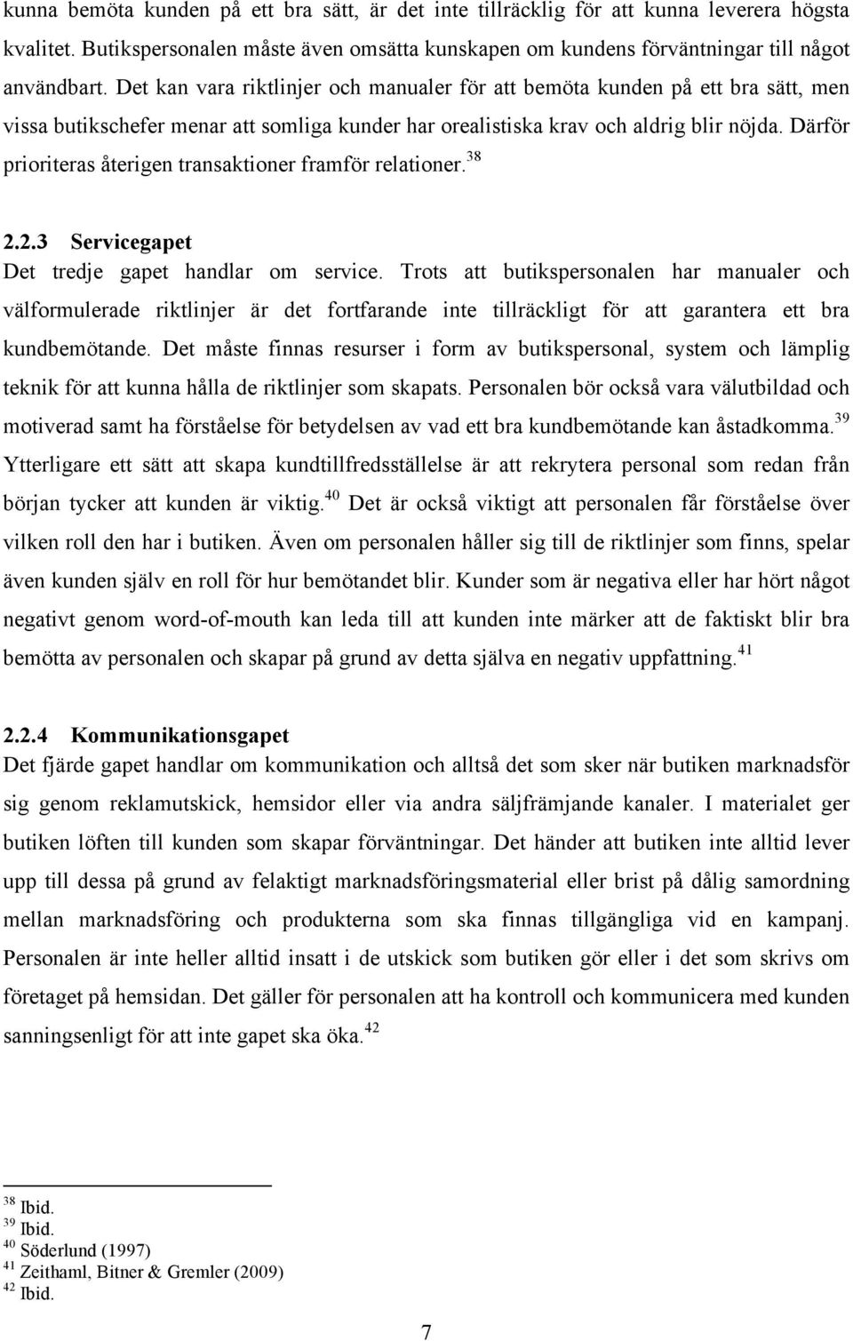 Därför prioriteras återigen transaktioner framför relationer. 38 2.2.3 Servicegapet Det tredje gapet handlar om service.