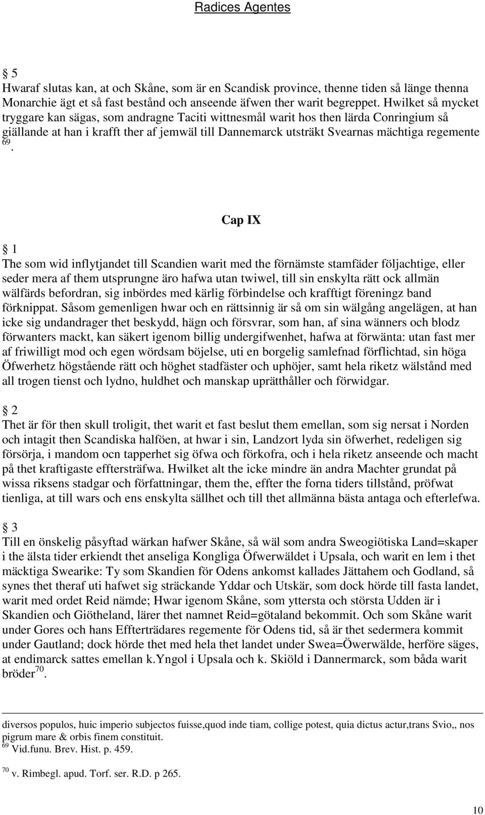 69. Cap IX The som wid inflytjandet till Scandien warit med the förnämste stamfäder följachtige, eller seder mera af them utsprungne äro hafwa utan twiwel, till sin enskylta rätt ock allmän wälfärds