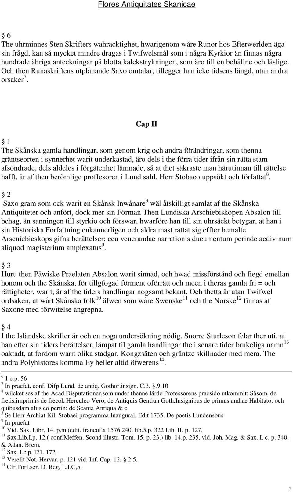 Och then Runaskriftens utplånande Saxo omtalar, tillegger han icke tidsens längd, utan andra orsaker 7.