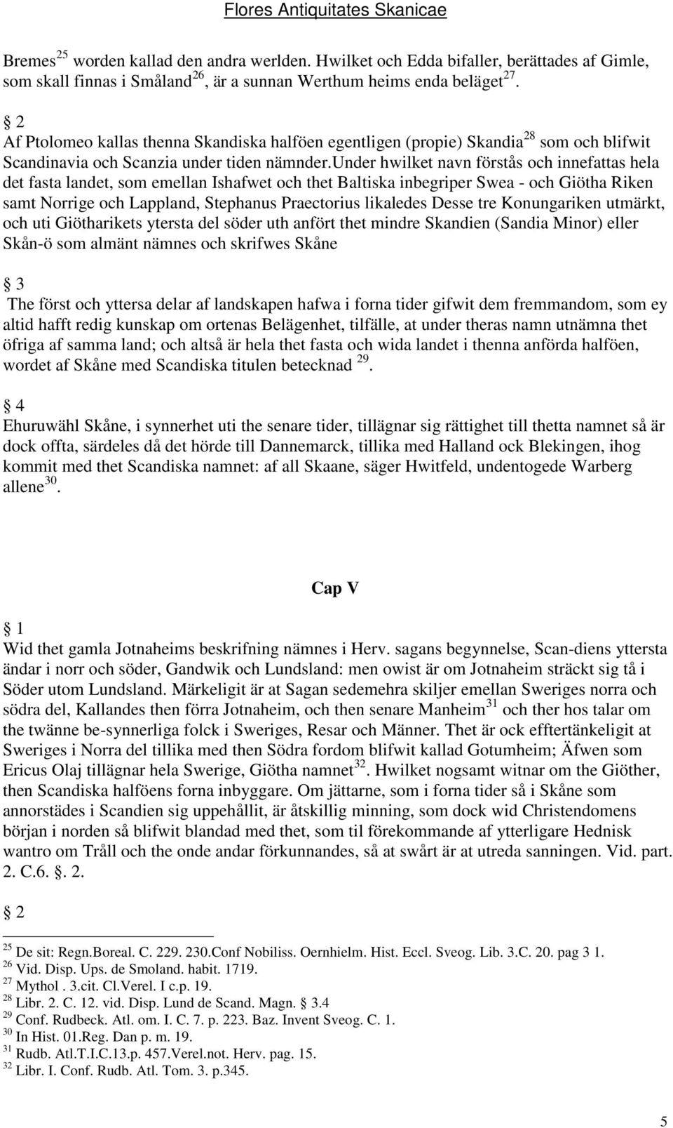 under hwilket navn förstås och innefattas hela det fasta landet, som emellan Ishafwet och thet Baltiska inbegriper Swea - och Giötha Riken samt Norrige och Lappland, Stephanus Praectorius likaledes