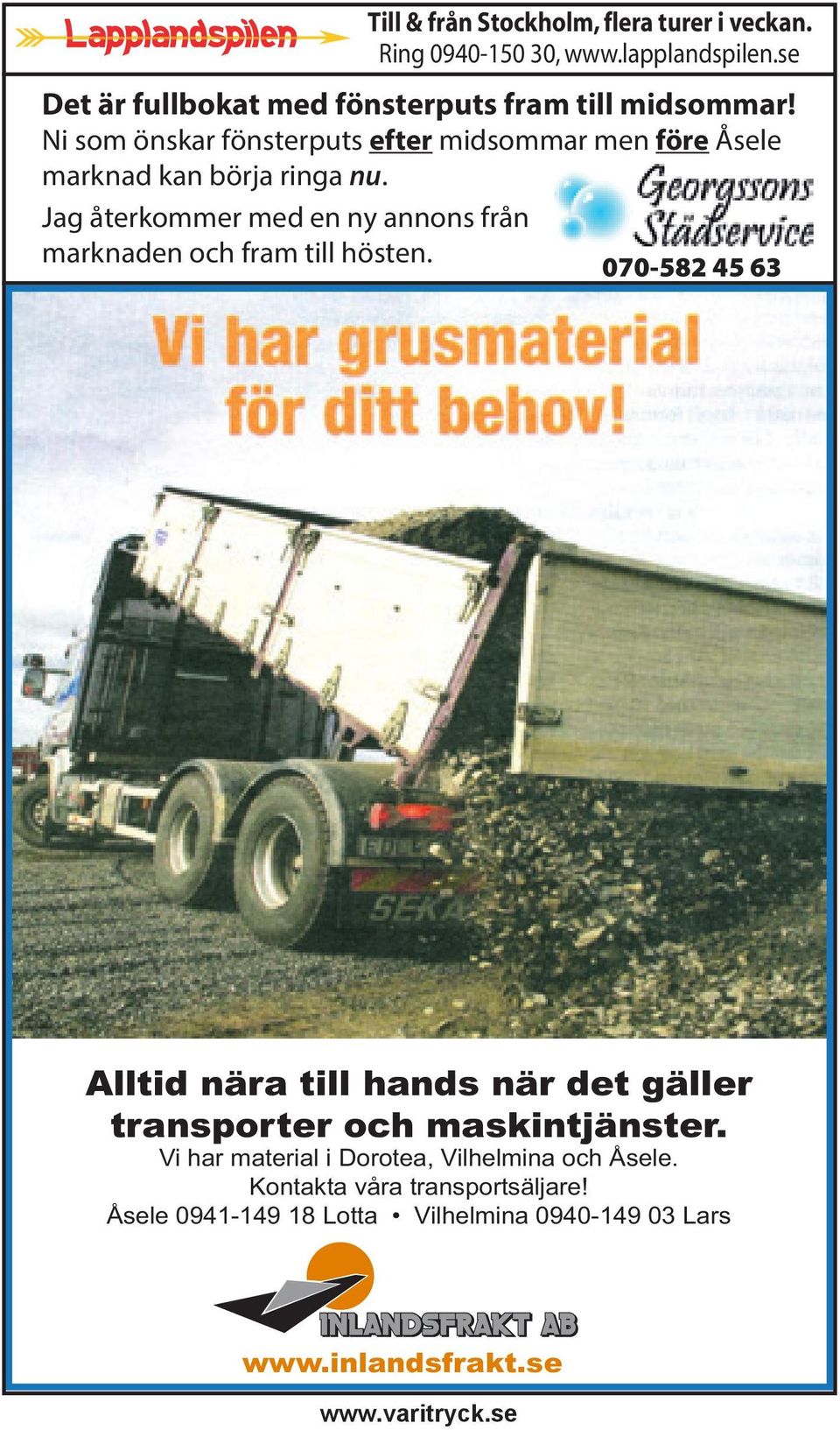 Ni som önskar fönsterputs efter midsommar men före Åsele marknad kan börja ringa nu.