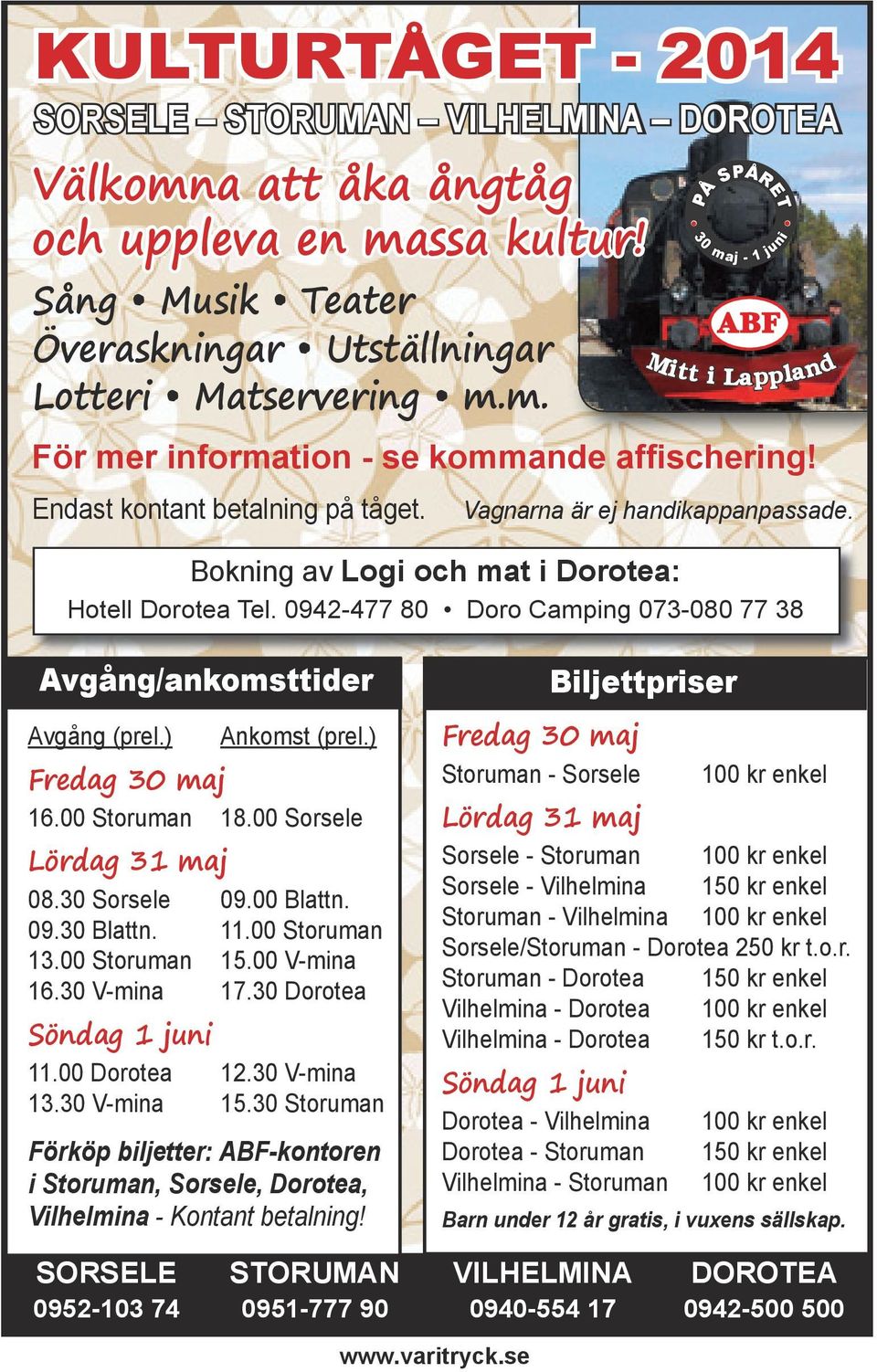 0942-477 80 Doro Camping 073-080 77 38 30 maj - 1 juni Avgång/ankomsttider Avgång (prel.) Ankomst (prel.) Fredag 30 maj 16.00 Storuman 18.00 Sorsele Lördag 31 maj 08.30 Sorsele 09.00 Blattn. 09.30 Blattn.