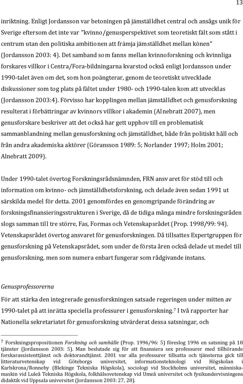 ambitionen att främja jämställdhet mellan könen (Jordansson 2003: 4).