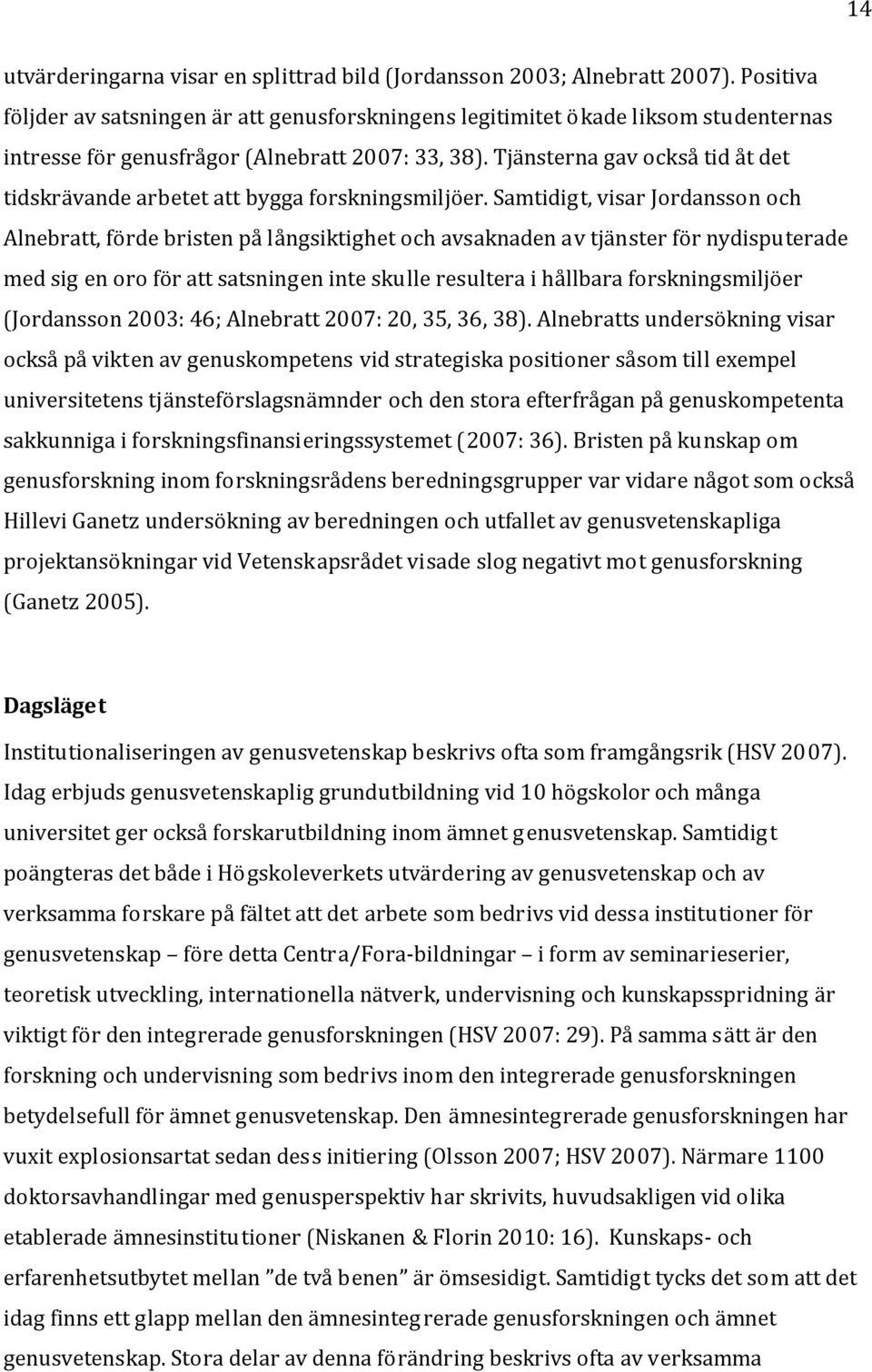 Tjänsterna gav också tid åt det tidskrävande arbetet att bygga forskningsmiljöer.