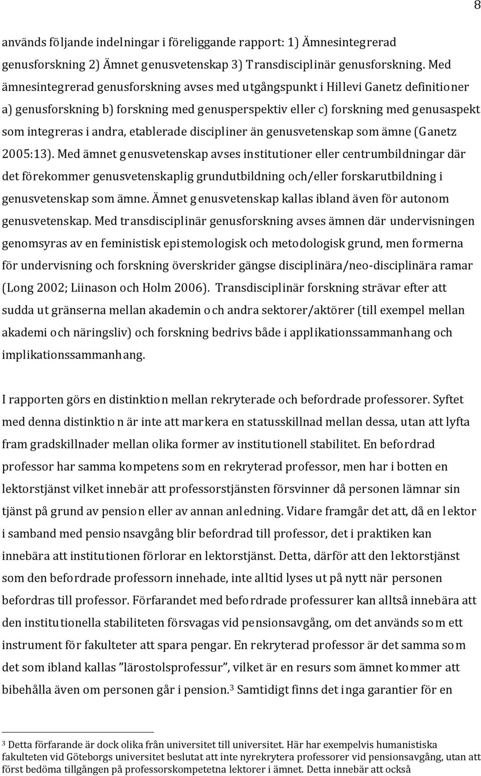etablerade discipliner än genusvetenskap som ämne (Ganetz 2005:13).