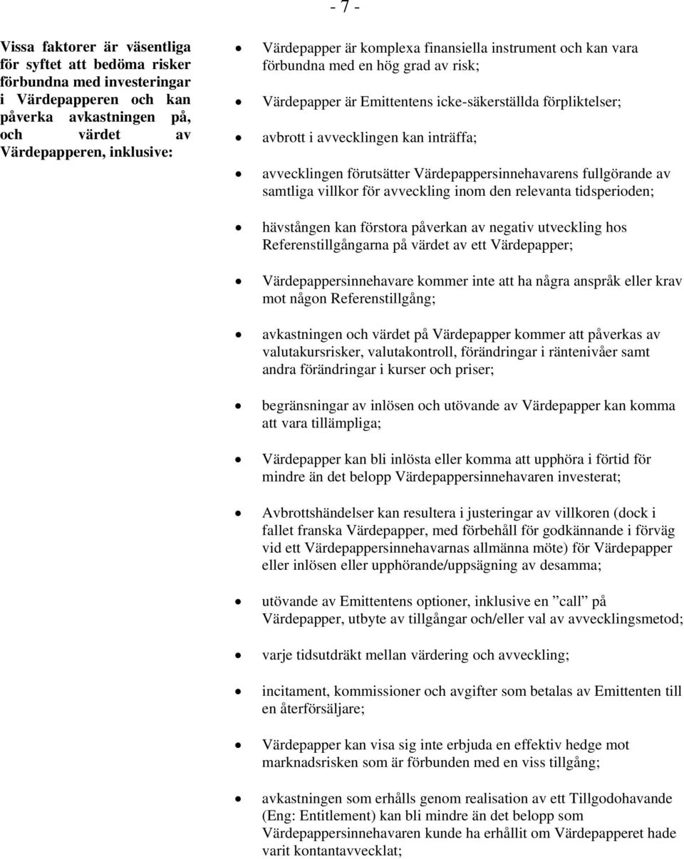 förutsätter Värdepappersinnehavarens fullgörande av samtliga villkor för avveckling inom den relevanta tidsperioden; hävstången kan förstora påverkan av negativ utveckling hos Referenstillgångarna på