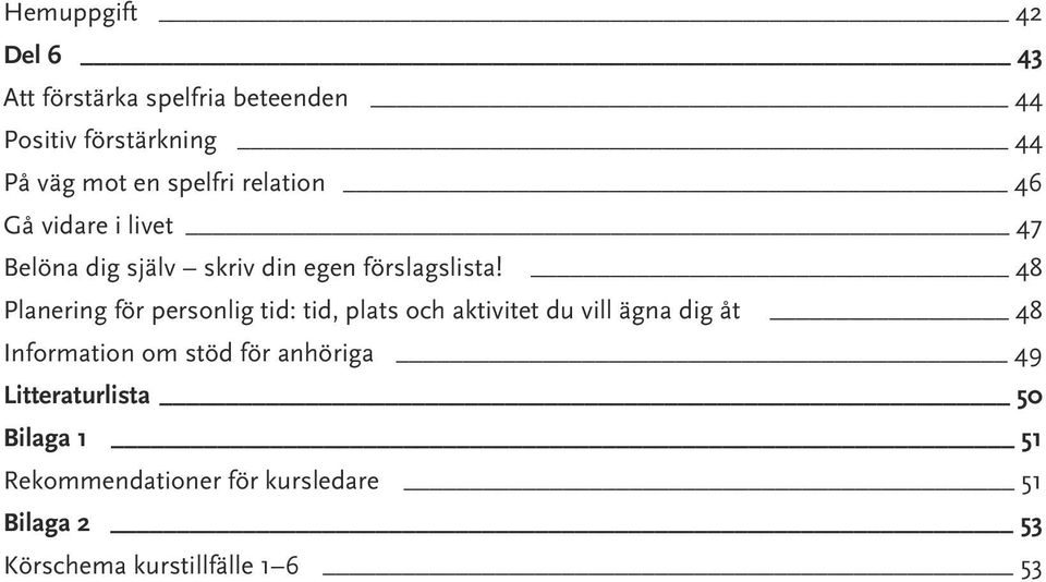 48 Planering för personlig tid: tid, plats och aktivitet du vill ägna dig åt 48 Information om stöd