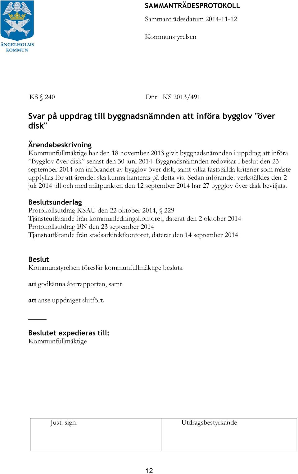 Byggnadsnämnden redovisar i beslut den 23 september 2014 om införandet av bygglov över disk, samt vilka fastställda kriterier som måste uppfyllas för att ärendet ska kunna hanteras på detta vis.