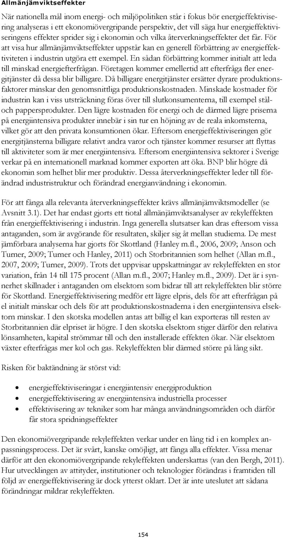 För att visa hur allmänjämviktseffekter uppstår kan en generell förbättring av energieffektiviteten i industrin utgöra ett exempel.