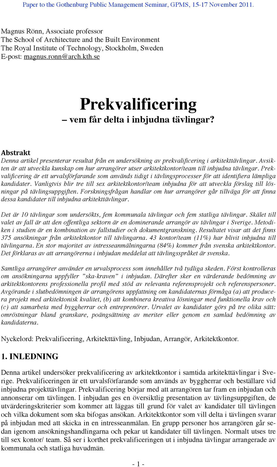 Avsikten är att utveckla kunskap om hur arrangörer utser arkitektkontor/team till inbjudna tävlingar.