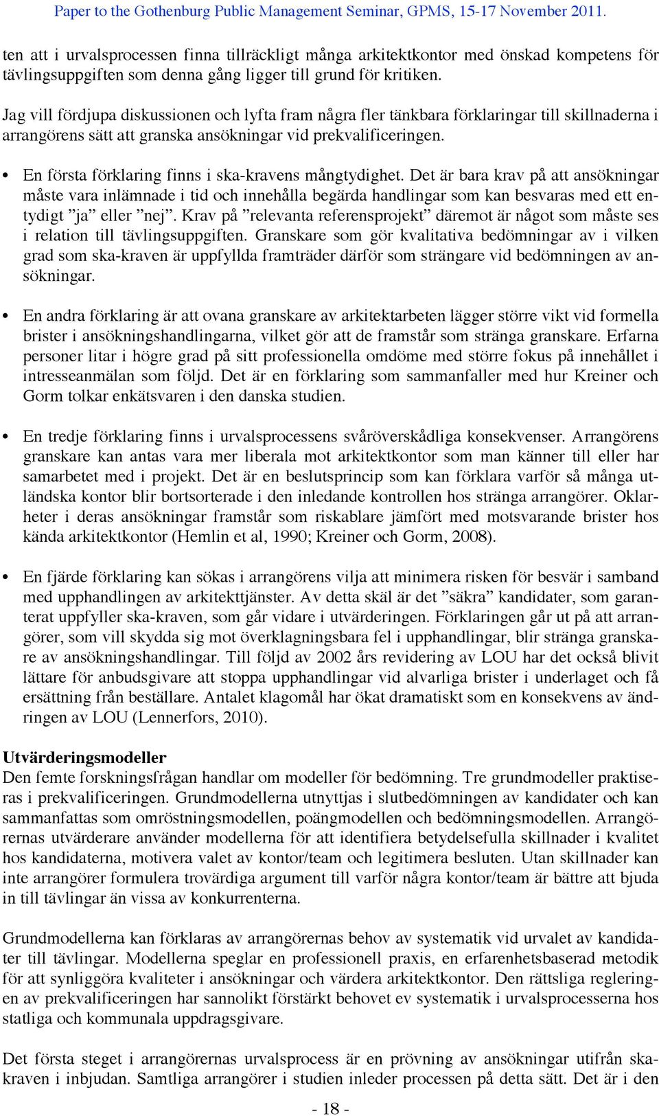 En första förklaring finns i ska-kravens mångtydighet. Det är bara krav på att ansökningar måste vara inlämnade i tid och innehålla begärda handlingar som kan besvaras med ett entydigt ja eller nej.