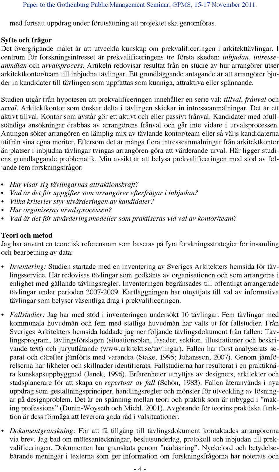 Artikeln redovisar resultat från en studie av hur arrangörer utser arkitektkontor/team till inbjudna tävlingar.