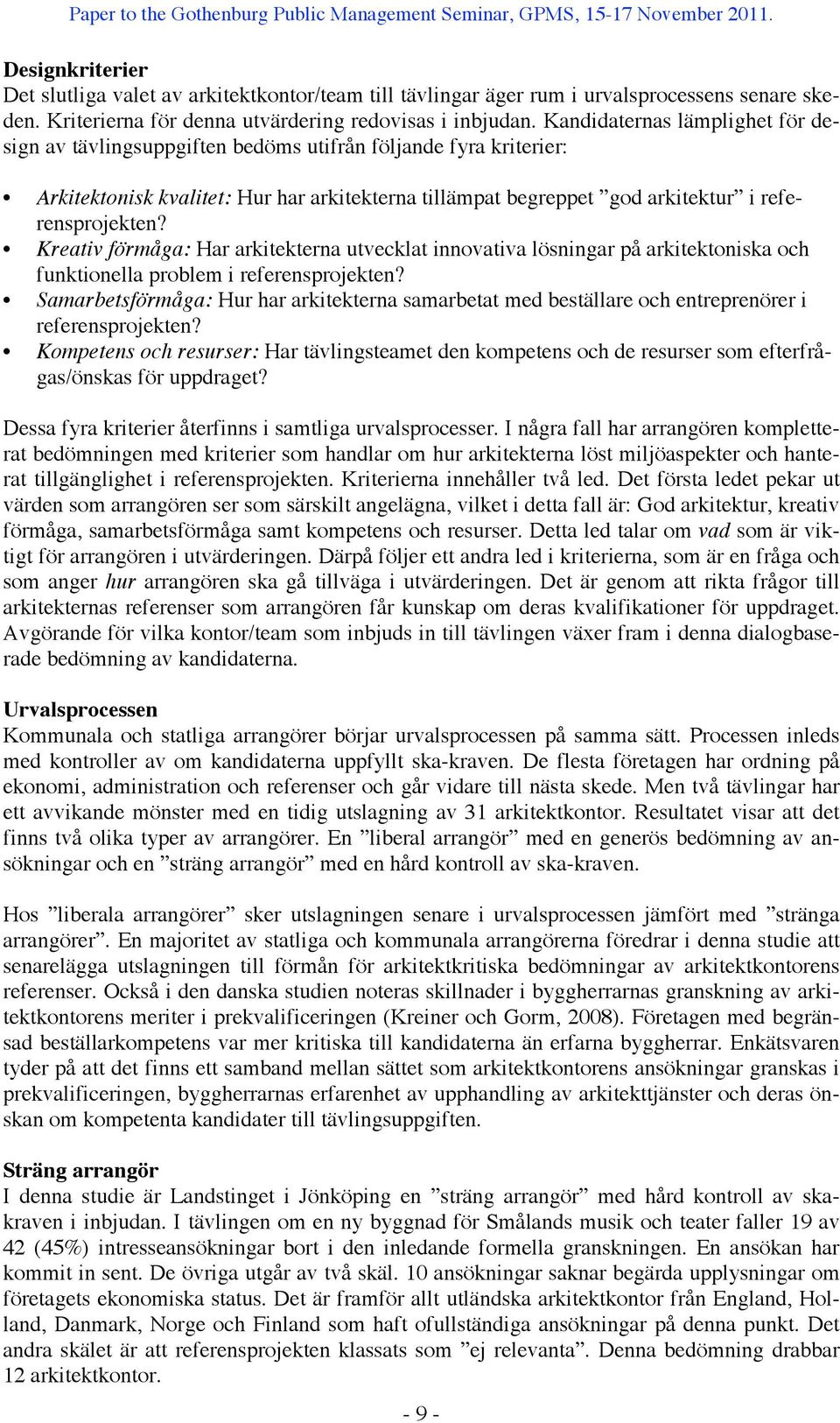 Kreativ förmåga: Har arkitekterna utvecklat innovativa lösningar på arkitektoniska och funktionella problem i referensprojekten?