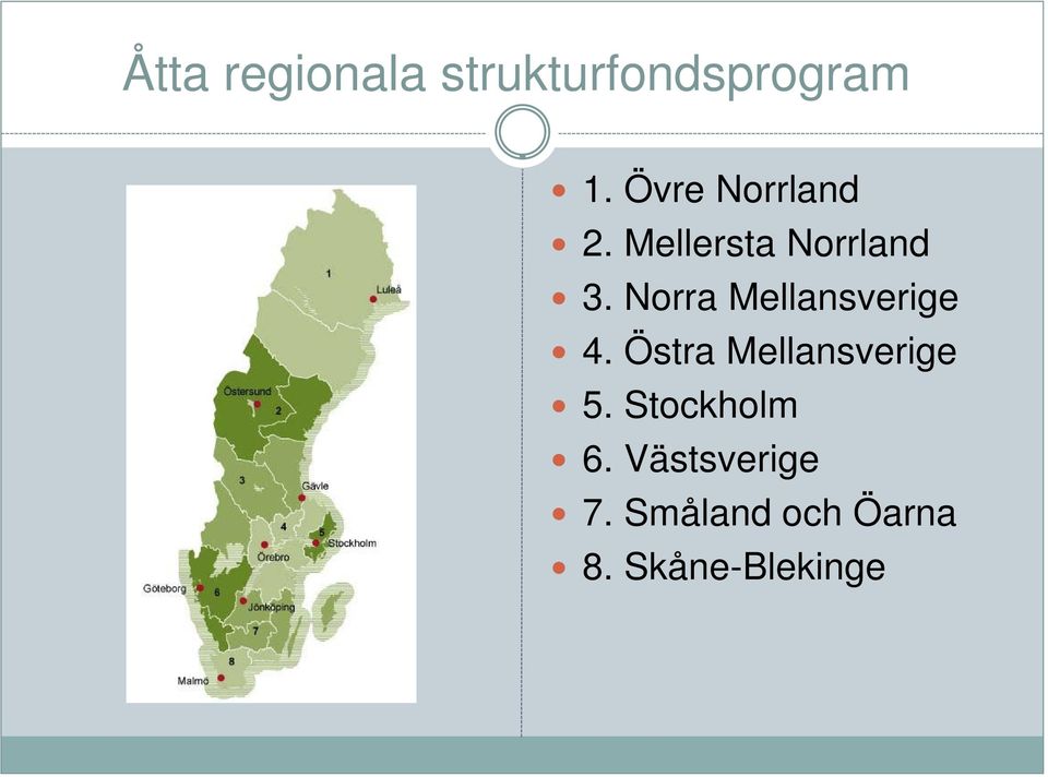 Norra Mellansverige 4. Östra Mellansverige 5.