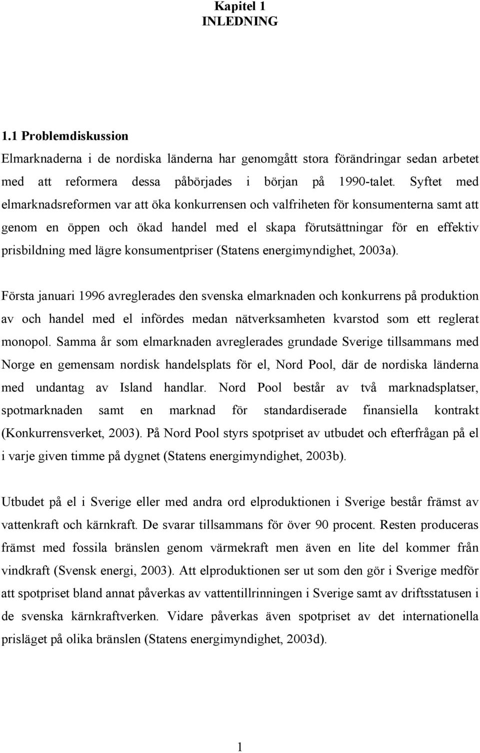 konsumentpriser (Statens energimyndighet, 2003a).