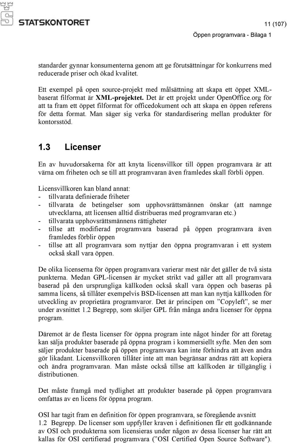 org för att ta fram ett öppet filformat för officedokument och att skapa en öppen referens för detta format. Man säger sig verka för standardisering mellan produkter för kontorsstöd. 1.