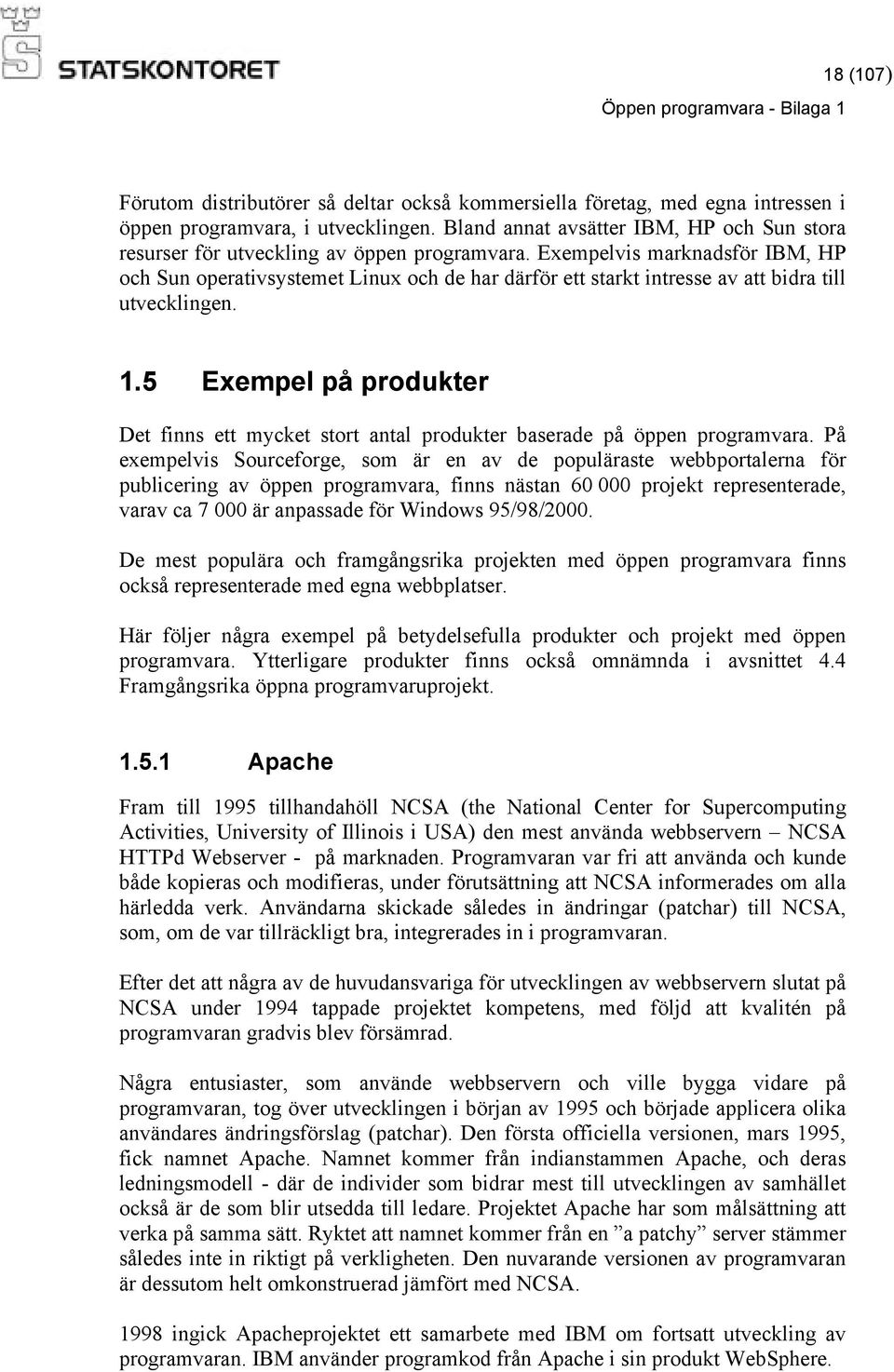 Exempelvis marknadsför IBM, HP och Sun operativsystemet Linux och de har därför ett starkt intresse av att bidra till utvecklingen. 1.