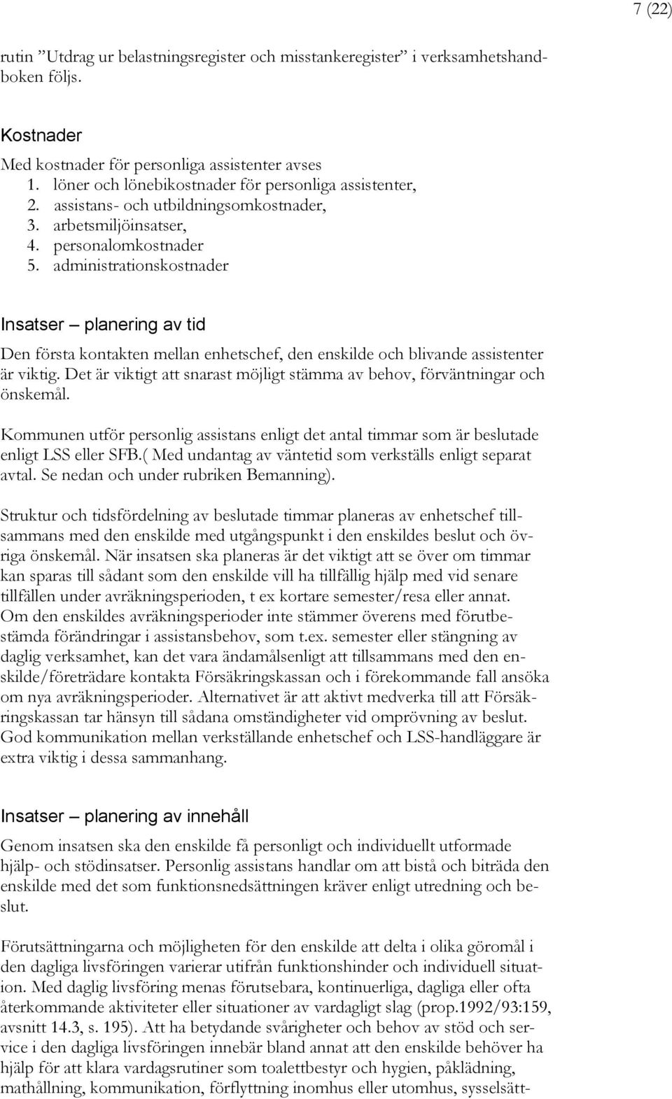 administrationskostnader Insatser planering av tid Den första kontakten mellan enhetschef, den enskilde och blivande assistenter är viktig.