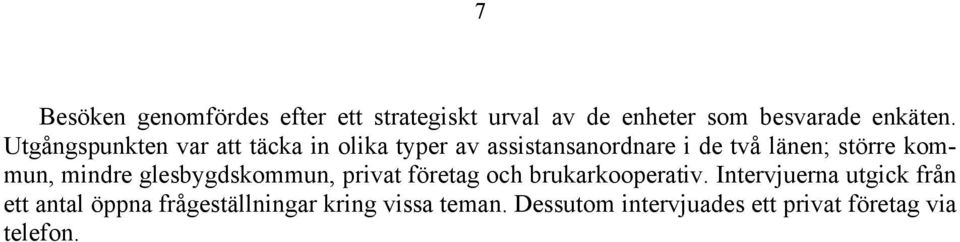 kommun, mindre glesbygdskommun, privat företag och brukarkooperativ.