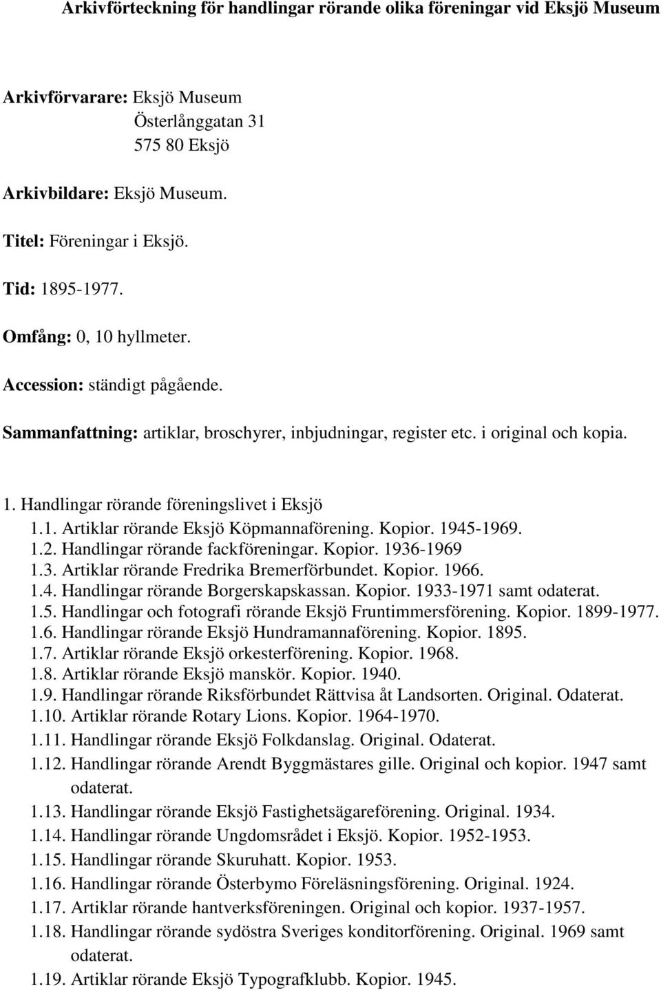 Handlingar rörande fackföreningar. Kopior. 1936-1969 1.3. Artiklar rörande Fredrika Bremerförbundet. Kopior. 1966. 1.4. Handlingar rörande Borgerskapskassan. Kopior. 1933-1971 samt odaterat. 1.5.