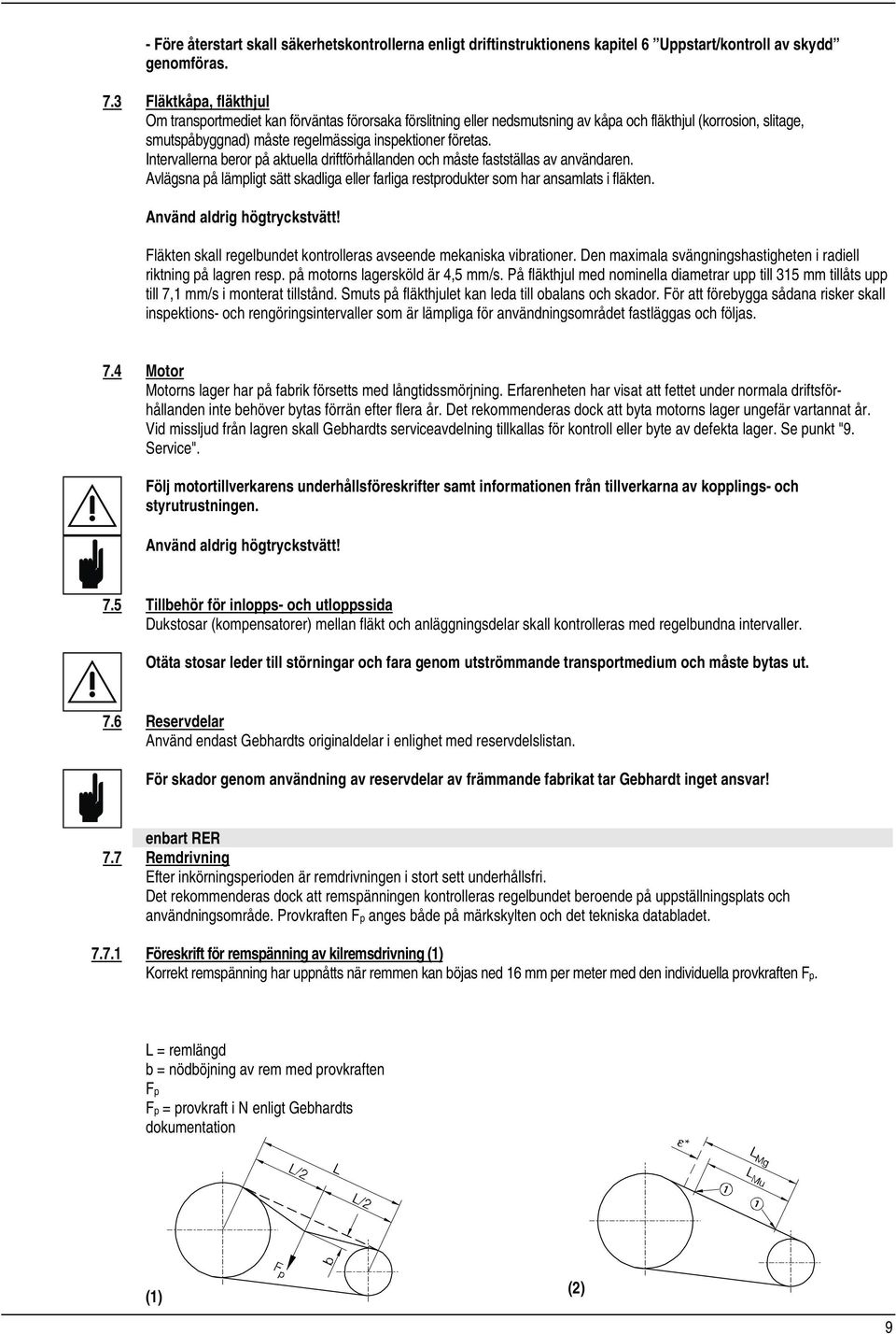 Intervallerna beror på aktuella driftförhållanden och måste fastställas av användaren. Avlägsna på lämpligt sätt skadliga eller farliga restprodukter som har ansamlats i fläkten.