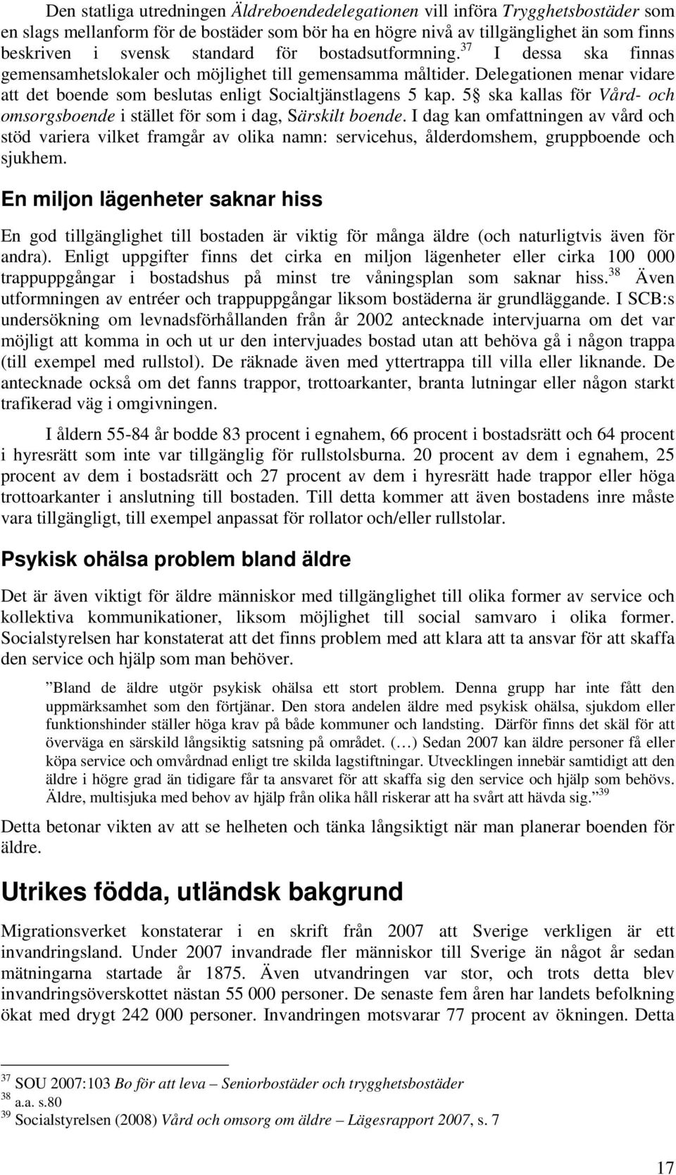 5 ska kallas för Vård- och omsorgsboende i stället för som i dag, Särskilt boende.