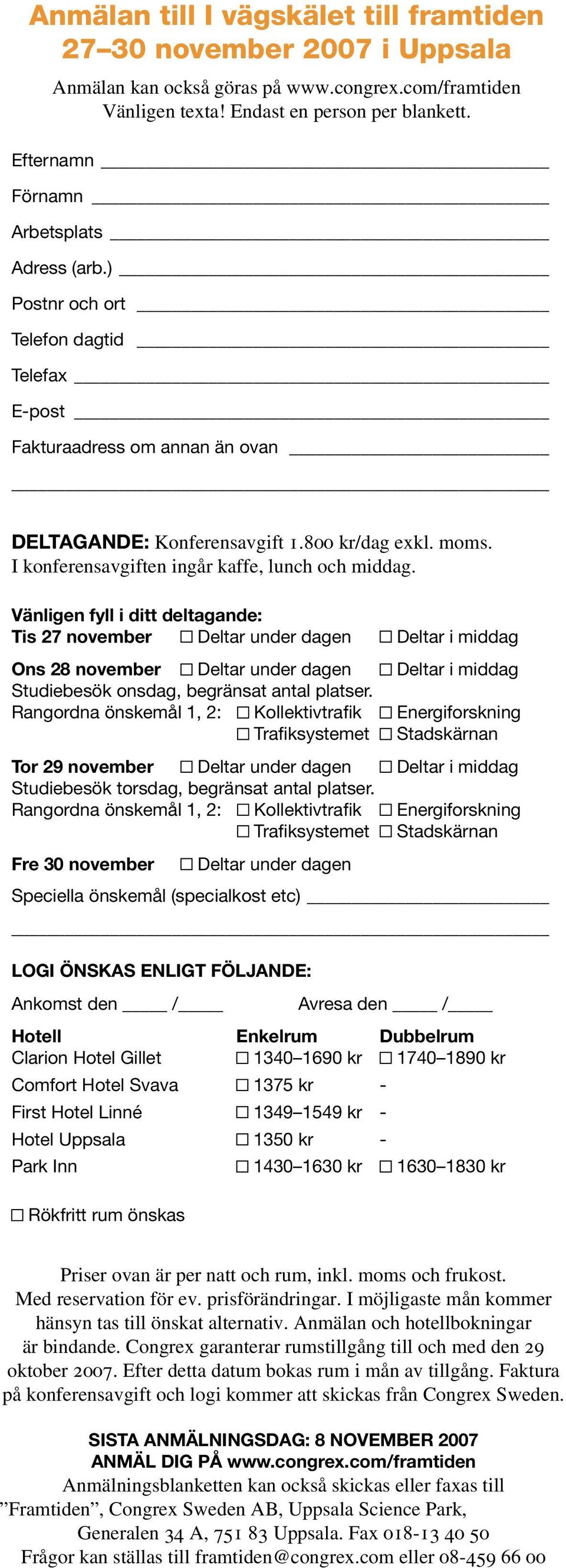 I konferensavgiften ingår kaffe, lunch och middag.