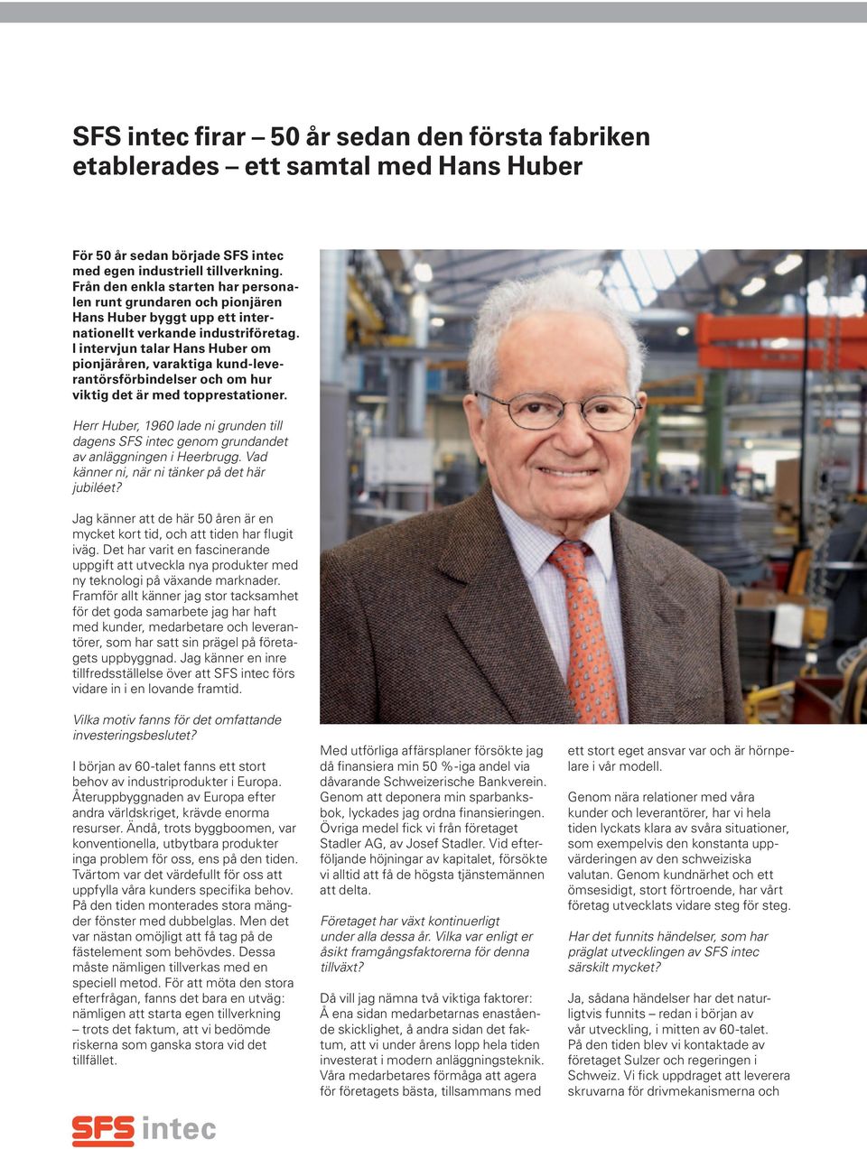I intervjun talar Hans Huber om pionjäråren, varaktiga kund-leverantörsförbindelser och om hur viktig det är med topprestationer.