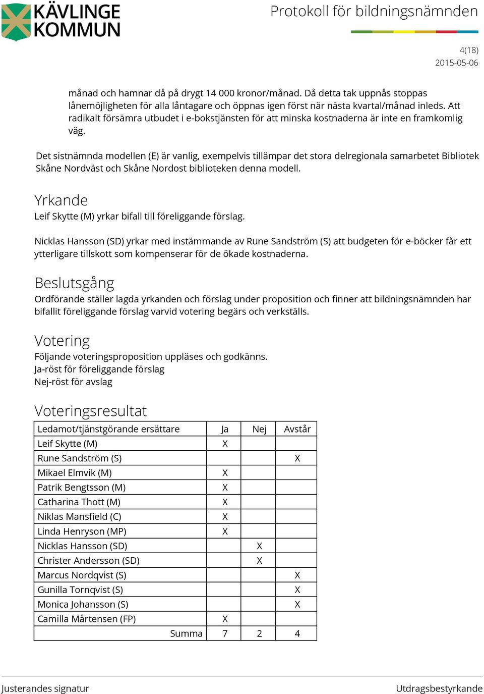 Det sistnämnda modellen (E) är vanlig, exempelvis tillämpar det stora delregionala samarbetet Bibliotek Skåne Nordväst och Skåne Nordost biblioteken denna modell.