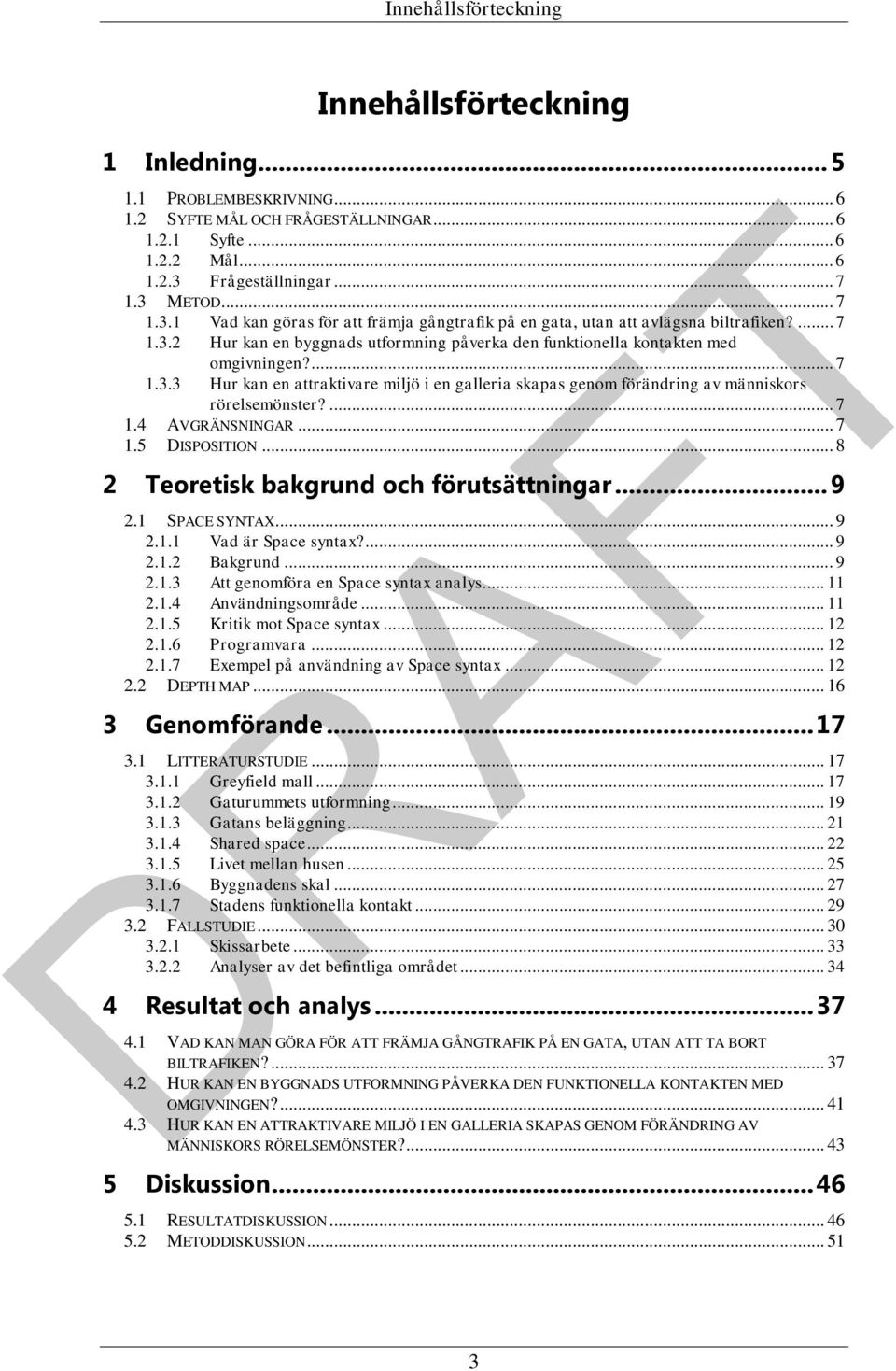 ... 7 1.4 AVGRÄNSNINGAR... 7 1.5 DISPOSITION... 8 2 Teoretisk bakgrund och förutsättningar... 9 2.1 SPACE SYNTAX... 9 2.1.1 Vad är Space syntax?... 9 2.1.2 Bakgrund... 9 2.1.3 Att genomföra en Space syntax analys.