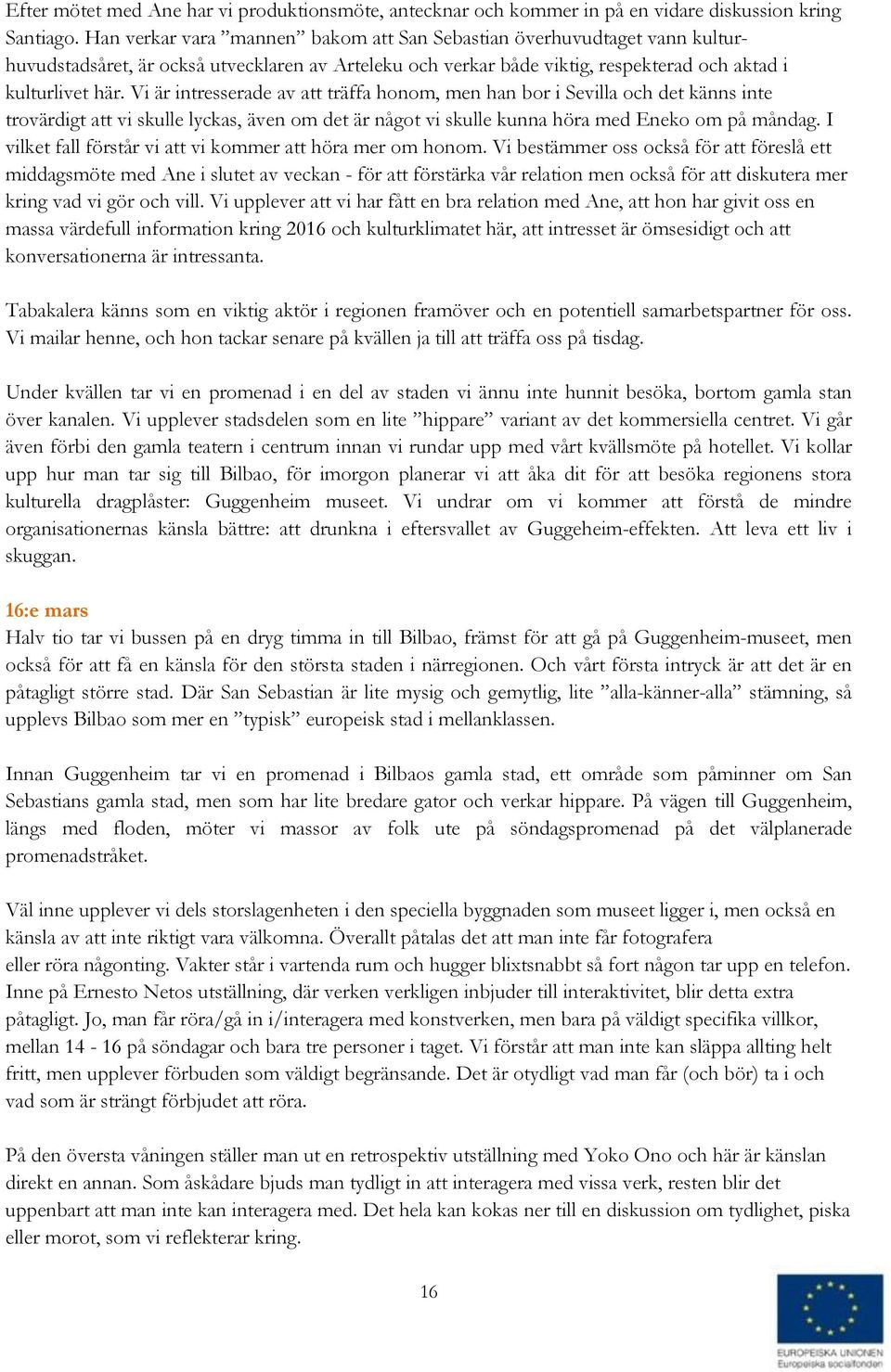 Vi är intresserade av att träffa honom, men han bor i Sevilla och det känns inte trovärdigt att vi skulle lyckas, även om det är något vi skulle kunna höra med Eneko om på måndag.