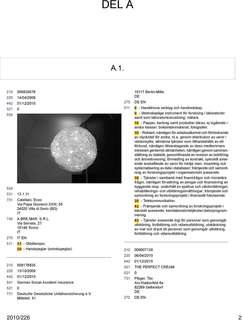 51 27 27 1117 Berlin-Mitte DE DE EN 8 - Handdrivna verktyg och handredskap. 9 - Vetenskapliga instrument för forskning i laboratorier samt som laboratorieutrustning; mätare.