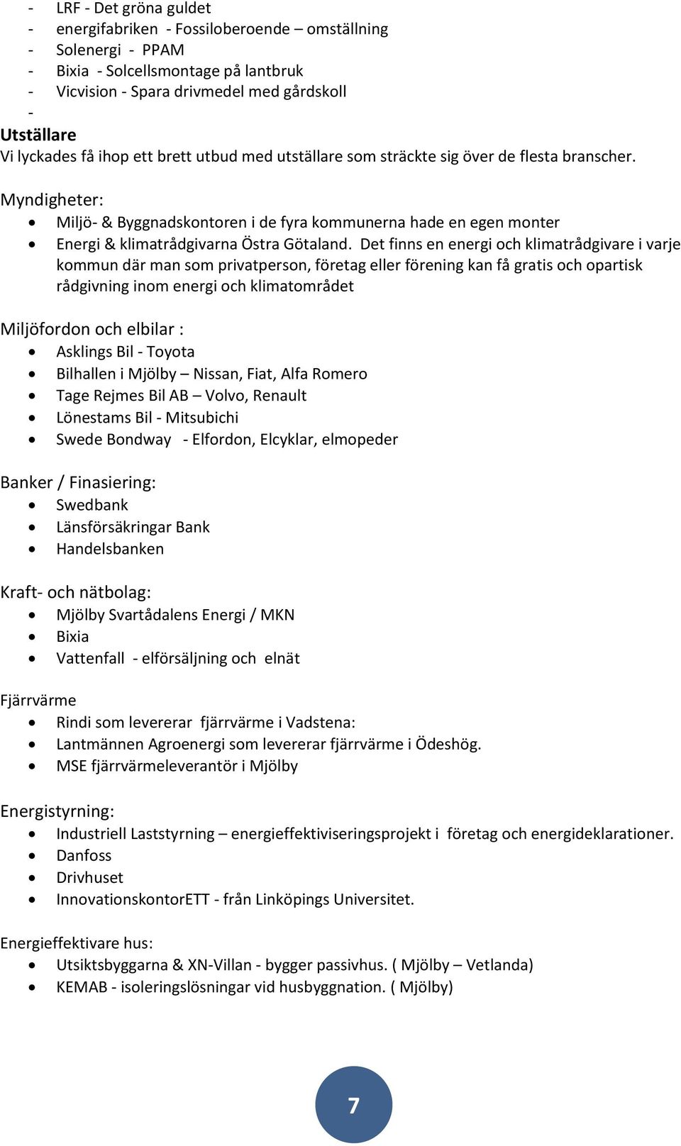 Myndigheter: Miljö- & Byggnadskontoren i de fyra kommunerna hade en egen monter Energi & klimatrådgivarna Östra Götaland.