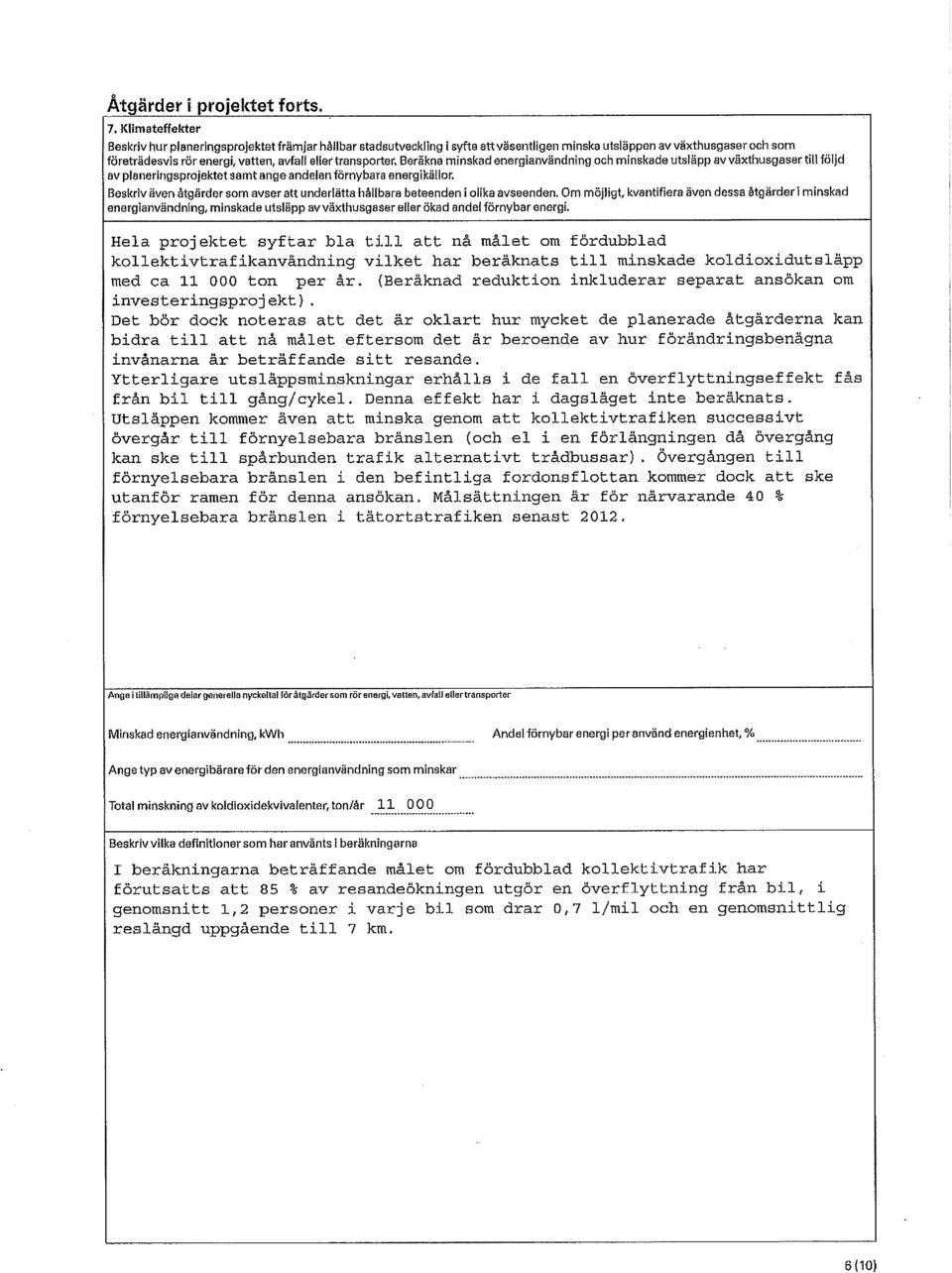 transporter. Beräkna minskad energianvändning och minskade utsläpp av växthusgaser till följd av planeringsprojektet samt ange andelen fömybara energikällor.