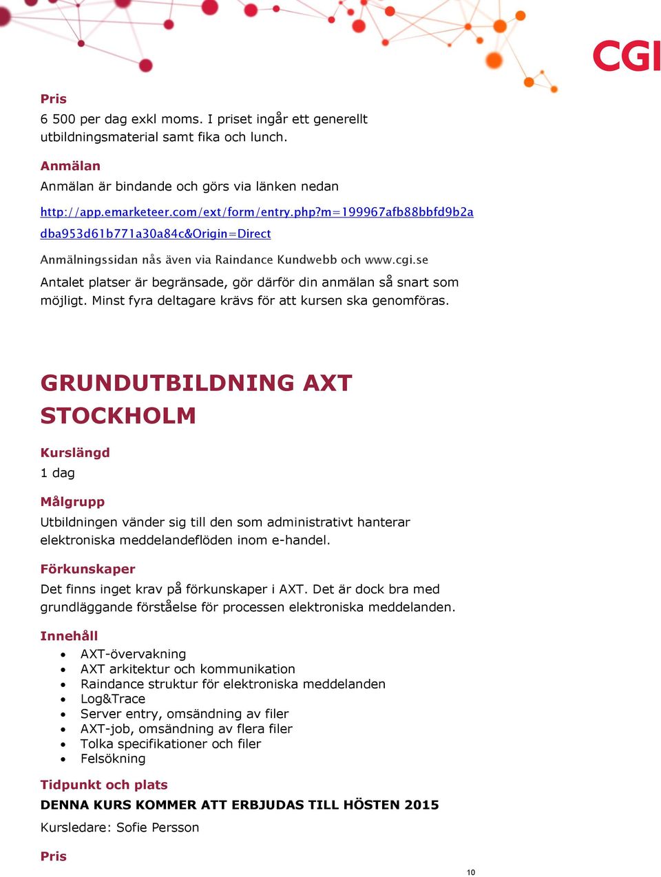 inom e-handel. Det finns inget krav på förkunskaper i AXT. Det är dock bra med grundläggande förståelse för processen elektroniska meddelanden.