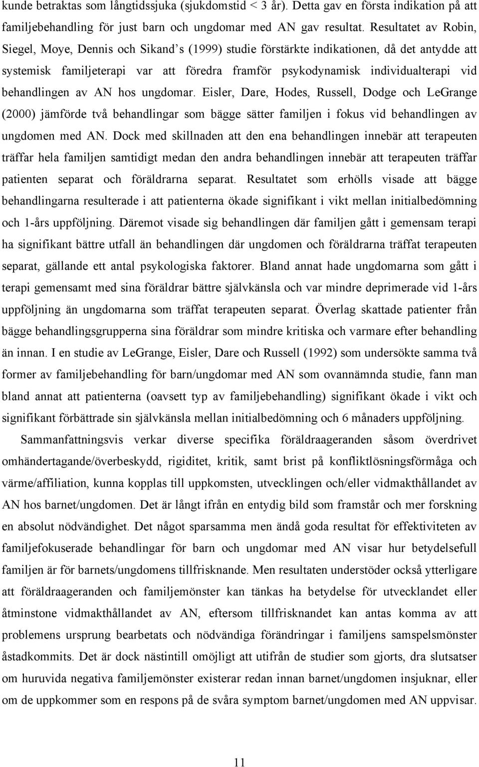 behandlingen av AN hos ungdomar. Eisler, Dare, Hodes, Russell, Dodge och LeGrange (2000) jämförde två behandlingar som bägge sätter familjen i fokus vid behandlingen av ungdomen med AN.