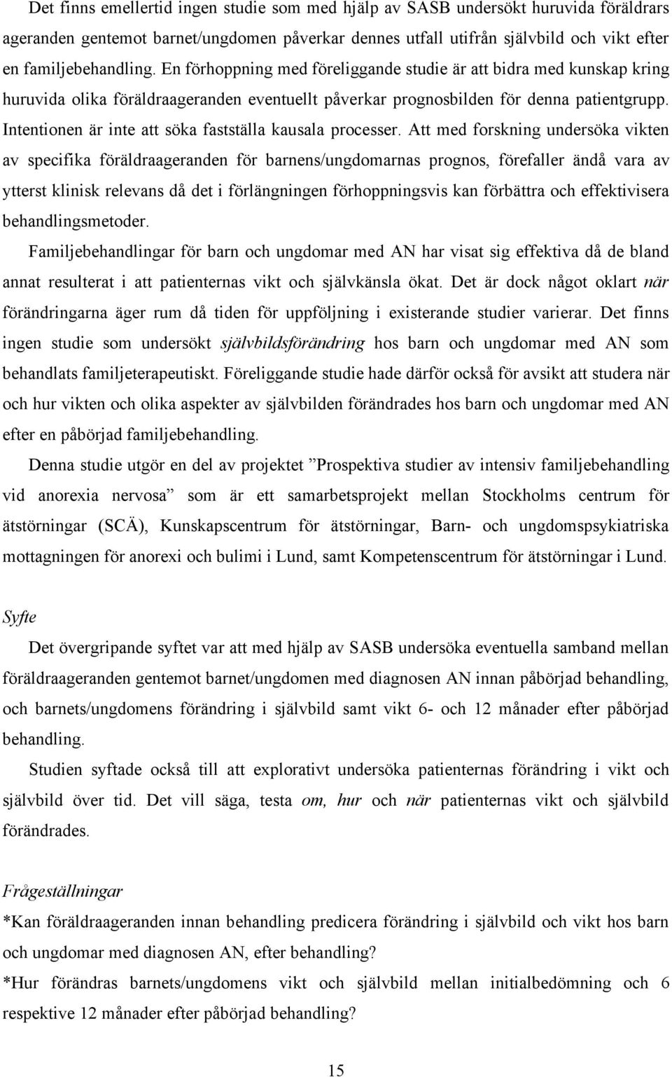 Intentionen är inte att söka fastställa kausala processer.