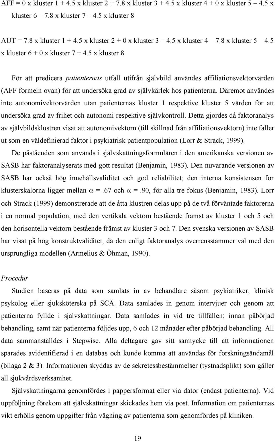 5 x kluster 8 För att predicera patienternas utfall utifrån självbild användes affiliationsvektorvärden (AFF formeln ovan) för att undersöka grad av självkärlek hos patienterna.