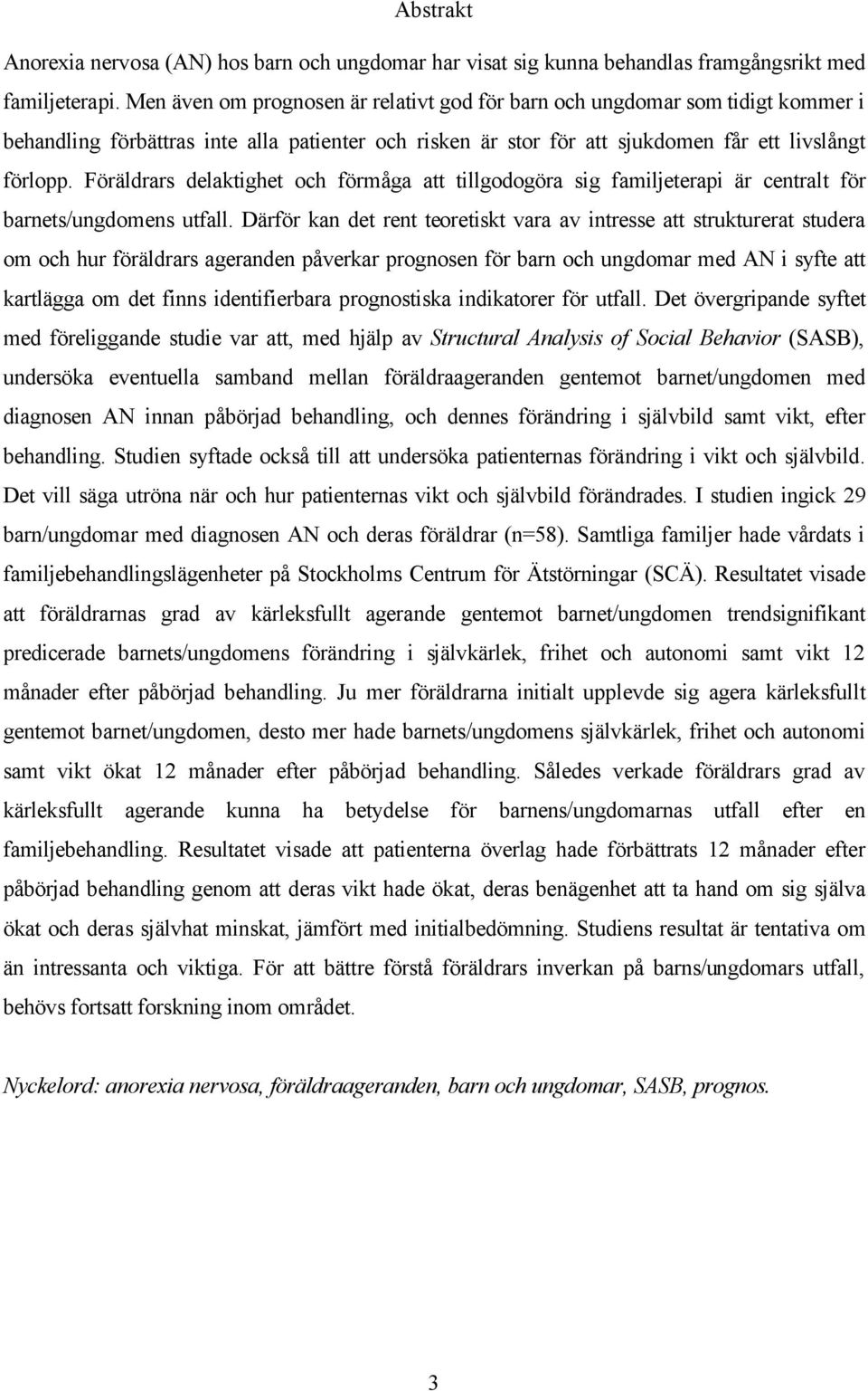 Föräldrars delaktighet och förmåga att tillgodogöra sig familjeterapi är centralt för barnets/ungdomens utfall.