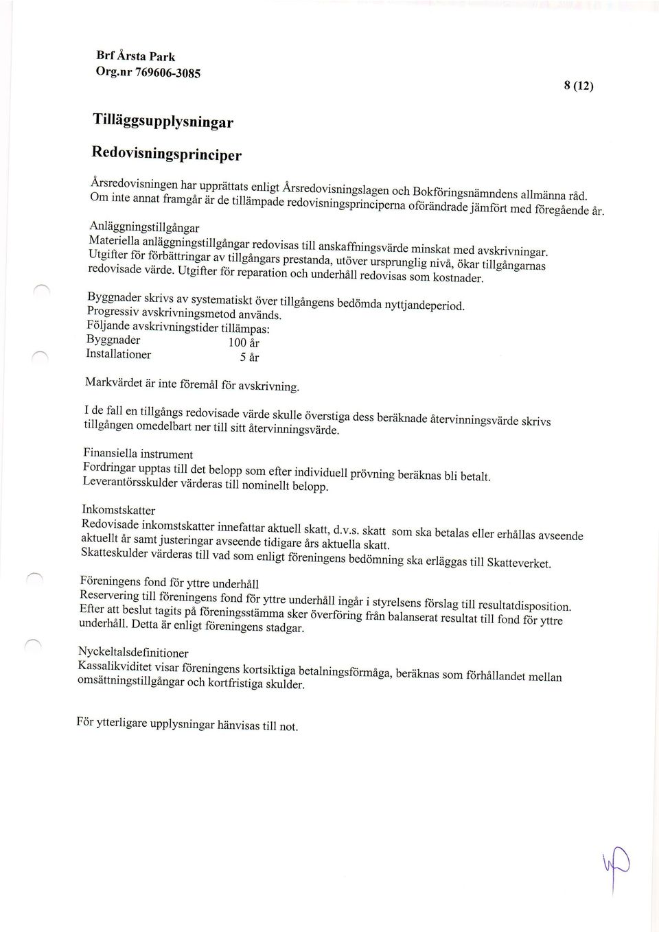 Anl iiggningstill gdngar Materiella anliiggningstillg6ngar redovisas till anskaffningsviirde minskat med avskri.,mingar.