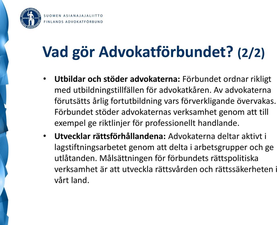 Förbundet stöder advokaternas verksamhet genom att till exempel ge riktlinjer för professionellt handlande.