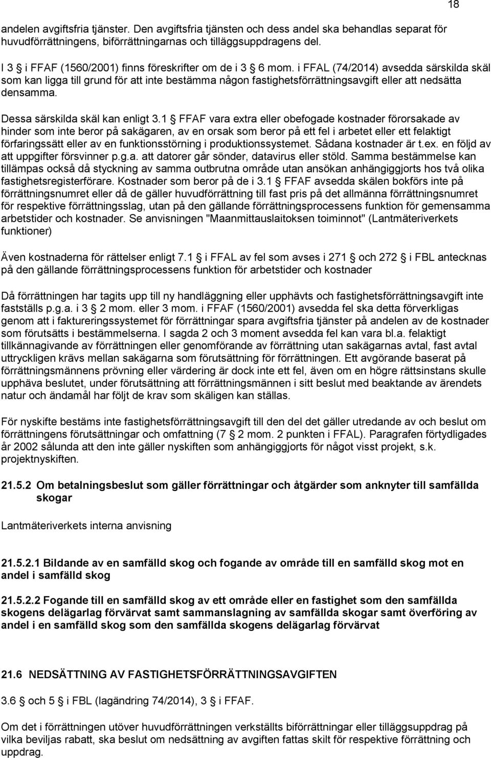 i FFAL (74/2014) avsedda särskilda skäl som kan ligga till grund för att inte bestämma någon fastighetsförrättningsavgift eller att nedsätta densamma. Dessa särskilda skäl kan enligt 3.