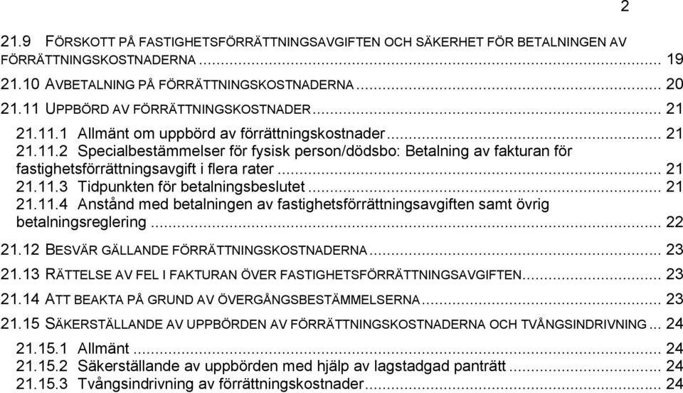 .. 21 21.11.4 Anstånd med betalningen av fastighetsförrättningsavgiften samt övrig betalningsreglering... 22 21.12 BESVÄR GÄLLANDE FÖRRÄTTNINGSKOSTNADERNA... 23 21.